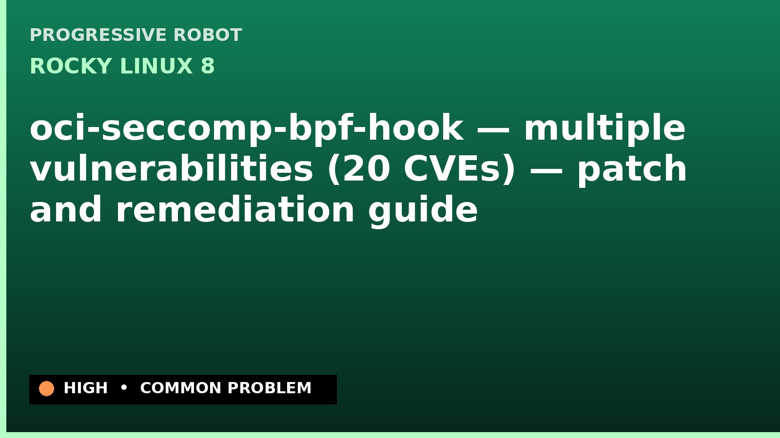 Rocky Linux 8 — oci-seccomp-bpf-hook — multiple vulnerabilities (20 CVEs) — patch and remediation guide — diagnosis and fix on Rocky Linux 8