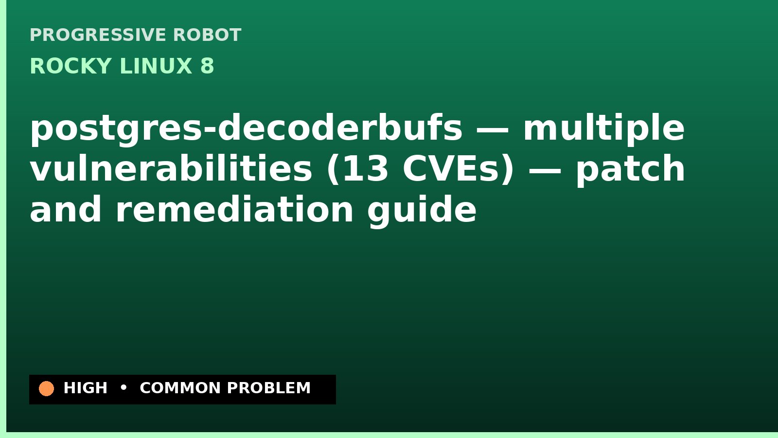 Rocky Linux 8 — postgres-decoderbufs — multiple vulnerabilities (13 CVEs) — patch and remediation guide — diagnosis and fix on Rocky Linux 8