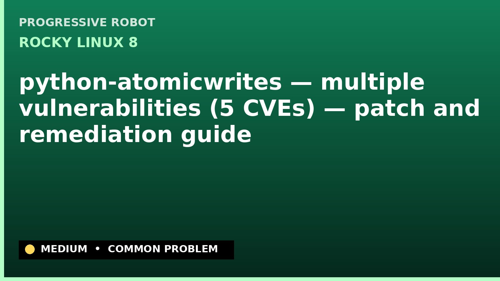 Rocky Linux 8 — python-atomicwrites — multiple vulnerabilities (5 CVEs) — patch and remediation guide — diagnosis and fix on Rocky Linux 8