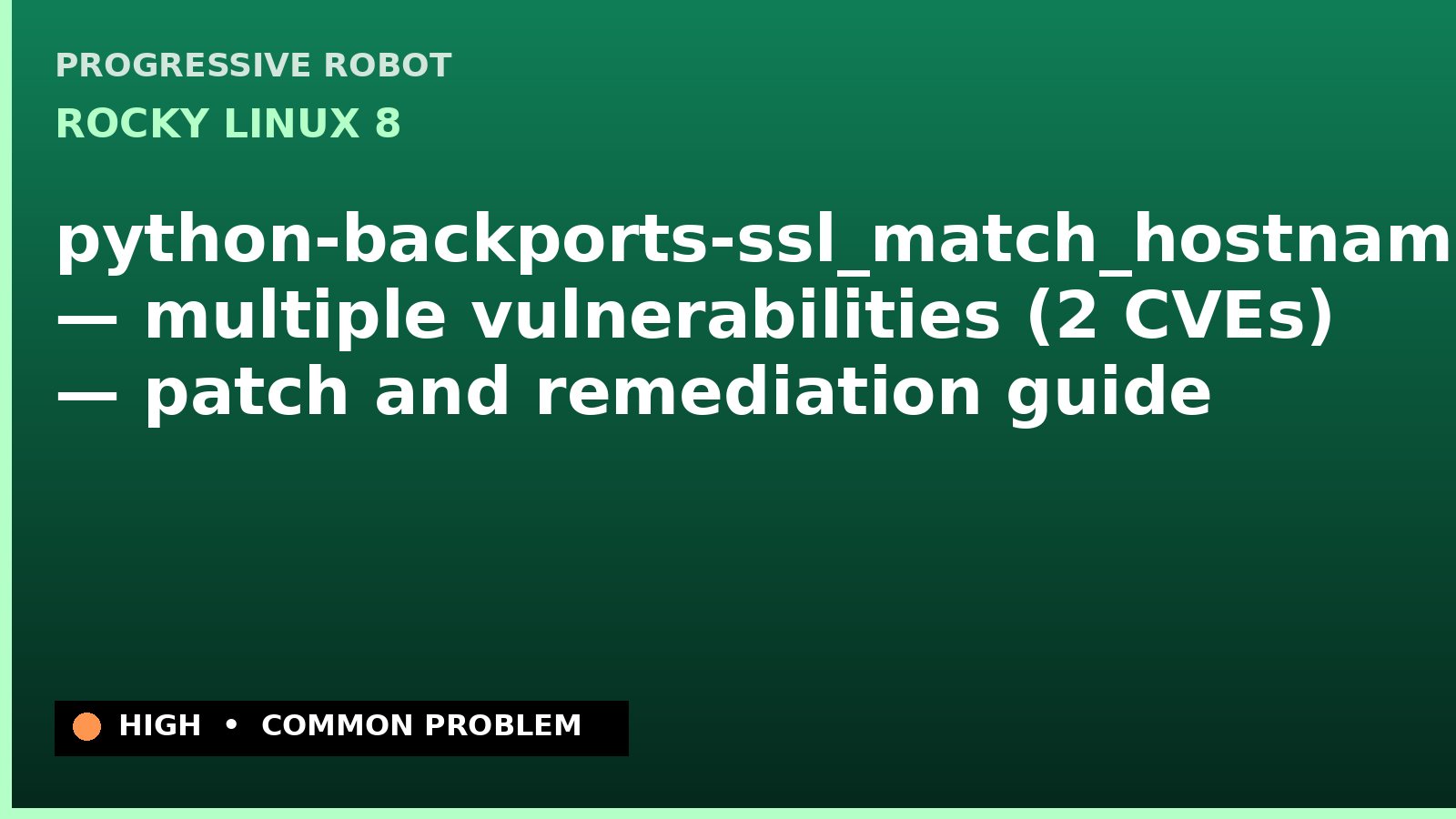 Rocky Linux 8 — python-backports-ssl_match_hostname — multiple vulnerabilities (2 CVEs) — patch and remediation guide — diagnosis and fix on Rocky Linux 8