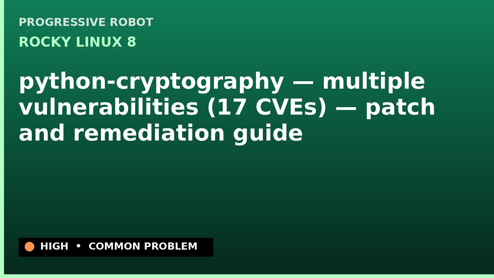 Rocky Linux 8 — python-cryptography — multiple vulnerabilities (17 CVEs) — patch and remediation guide — diagnosis and fix on Rocky Linux 8
