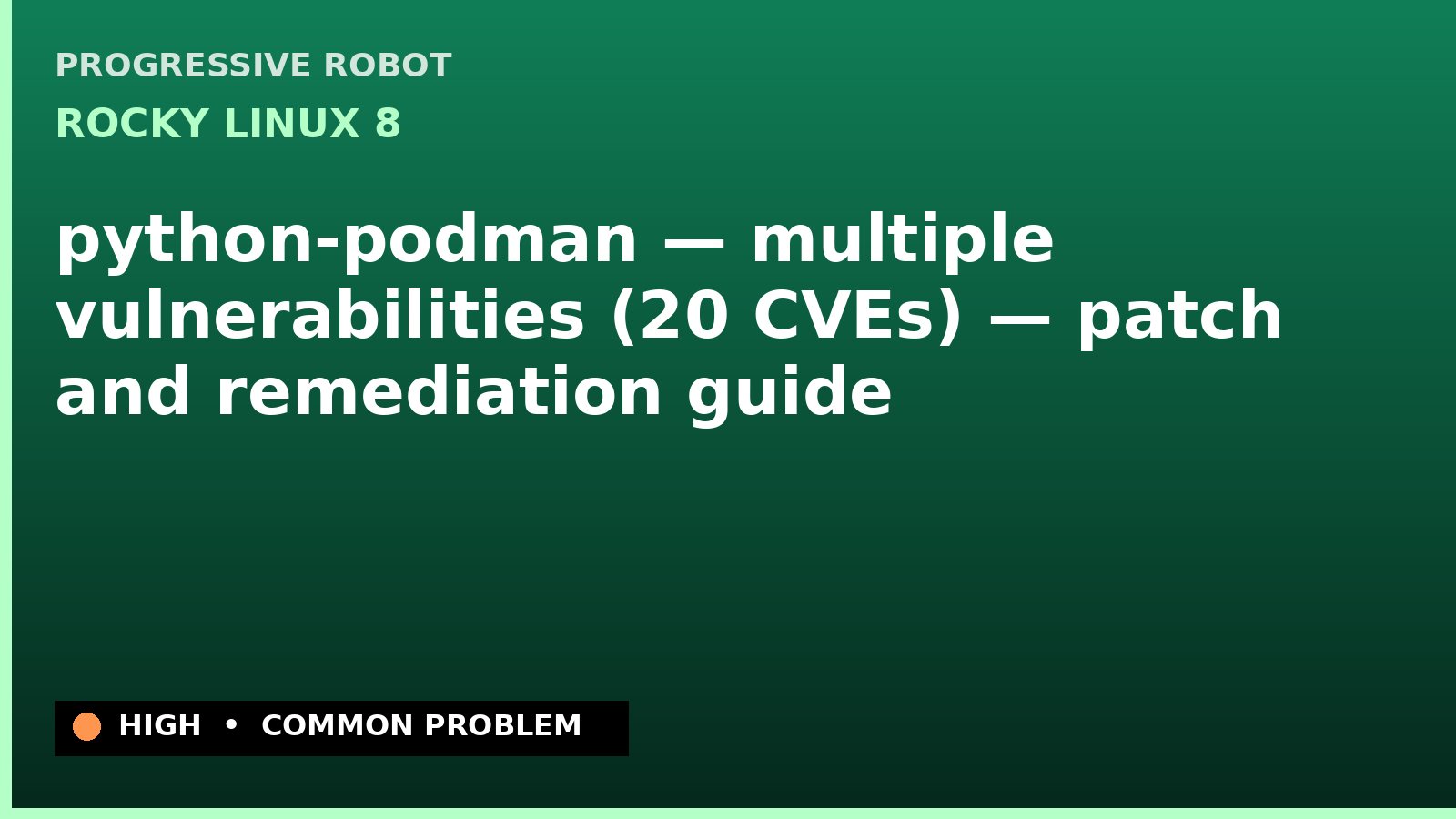 Rocky Linux 8 — python-podman — multiple vulnerabilities (20 CVEs) — patch and remediation guide — diagnosis and fix on Rocky Linux 8