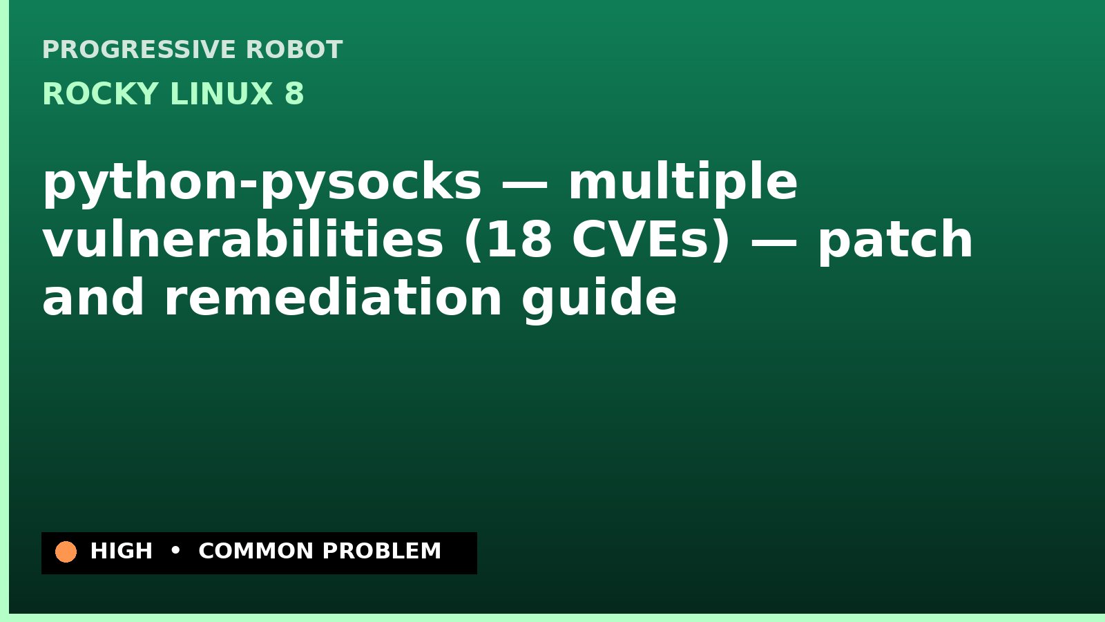 Rocky Linux 8 — python-pysocks — multiple vulnerabilities (18 CVEs) — patch and remediation guide — diagnosis and fix on Rocky Linux 8