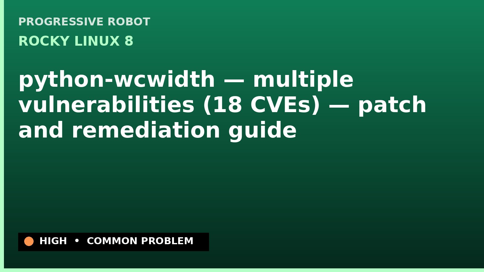 Rocky Linux 8 — python-wcwidth — multiple vulnerabilities (18 CVEs) — patch and remediation guide — diagnosis and fix on Rocky Linux 8