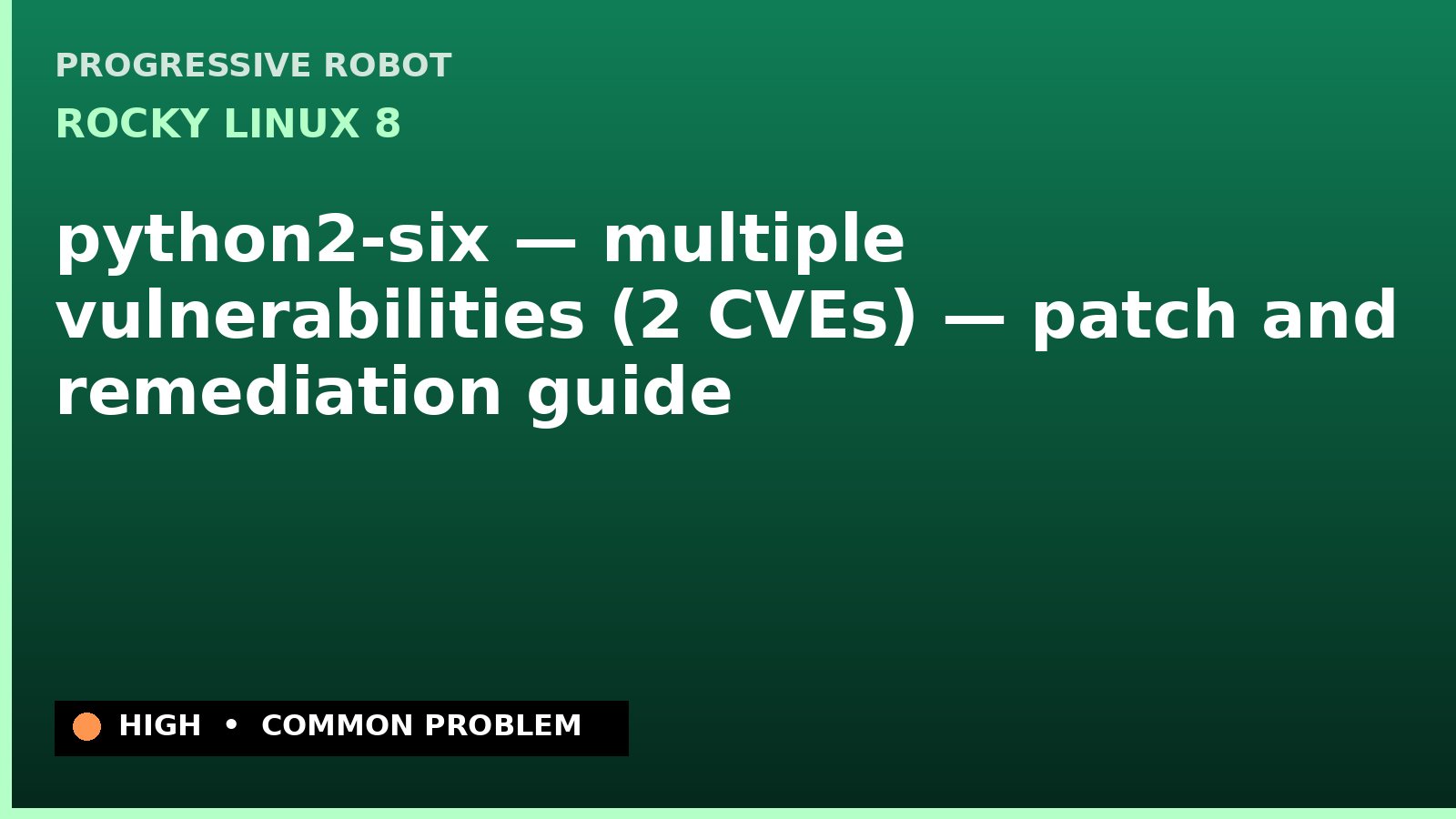 Rocky Linux 8 — python2-six — multiple vulnerabilities (2 CVEs) — patch and remediation guide — diagnosis and fix on Rocky Linux 8
