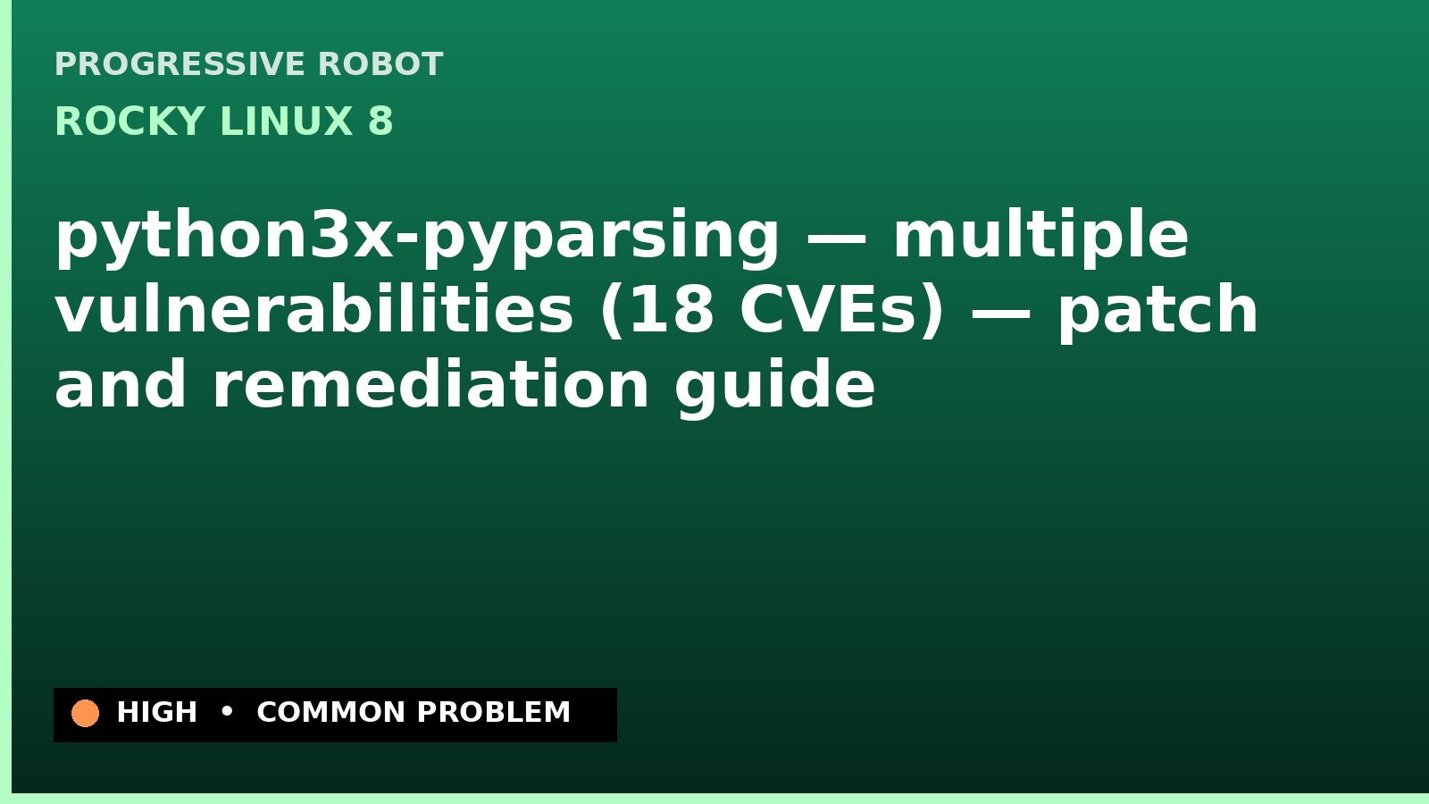 Rocky Linux 8 — python3x-pyparsing — multiple vulnerabilities (18 CVEs) — patch and remediation guide — diagnosis and fix on Rocky Linux 8