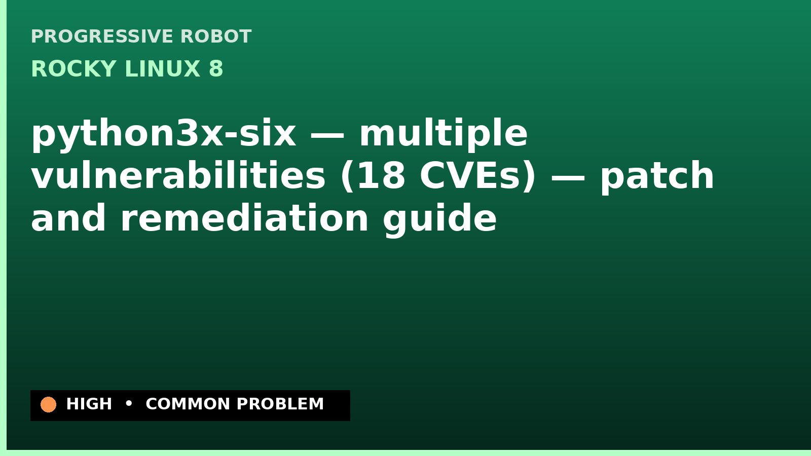 Rocky Linux 8 — python3x-six — multiple vulnerabilities (18 CVEs) — patch and remediation guide — diagnosis and fix on Rocky Linux 8