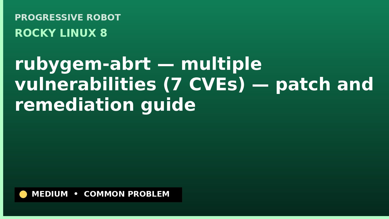 Rocky Linux 8 — rubygem-abrt — multiple vulnerabilities (7 CVEs) — patch and remediation guide — diagnosis and fix on Rocky Linux 8
