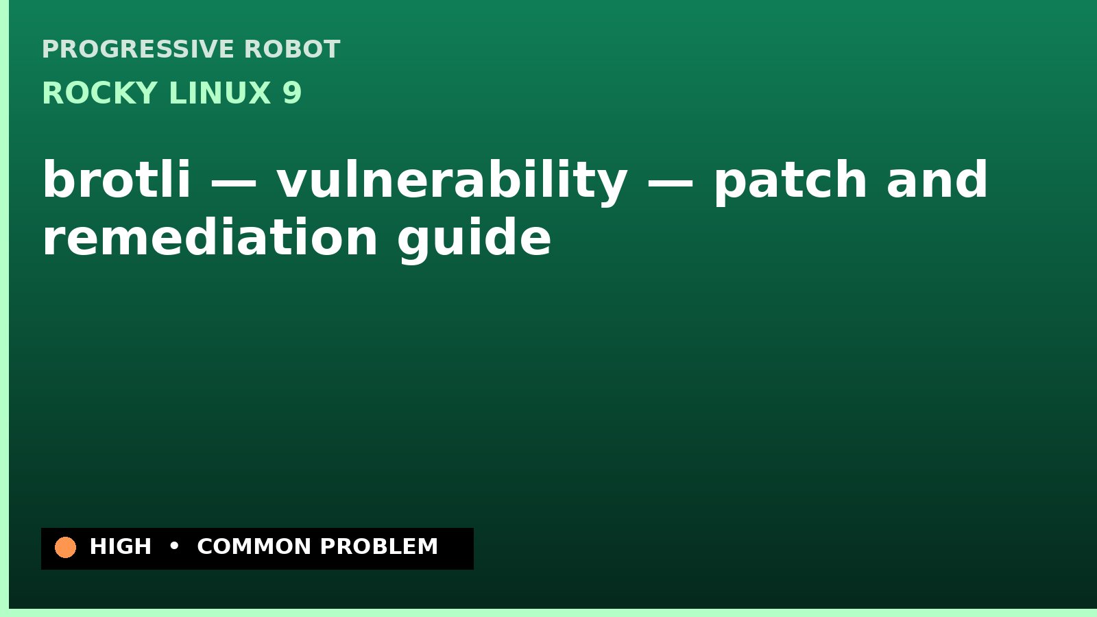 Rocky Linux 9 — brotli — vulnerability — patch and remediation guide — diagnosis and fix on Rocky Linux 9