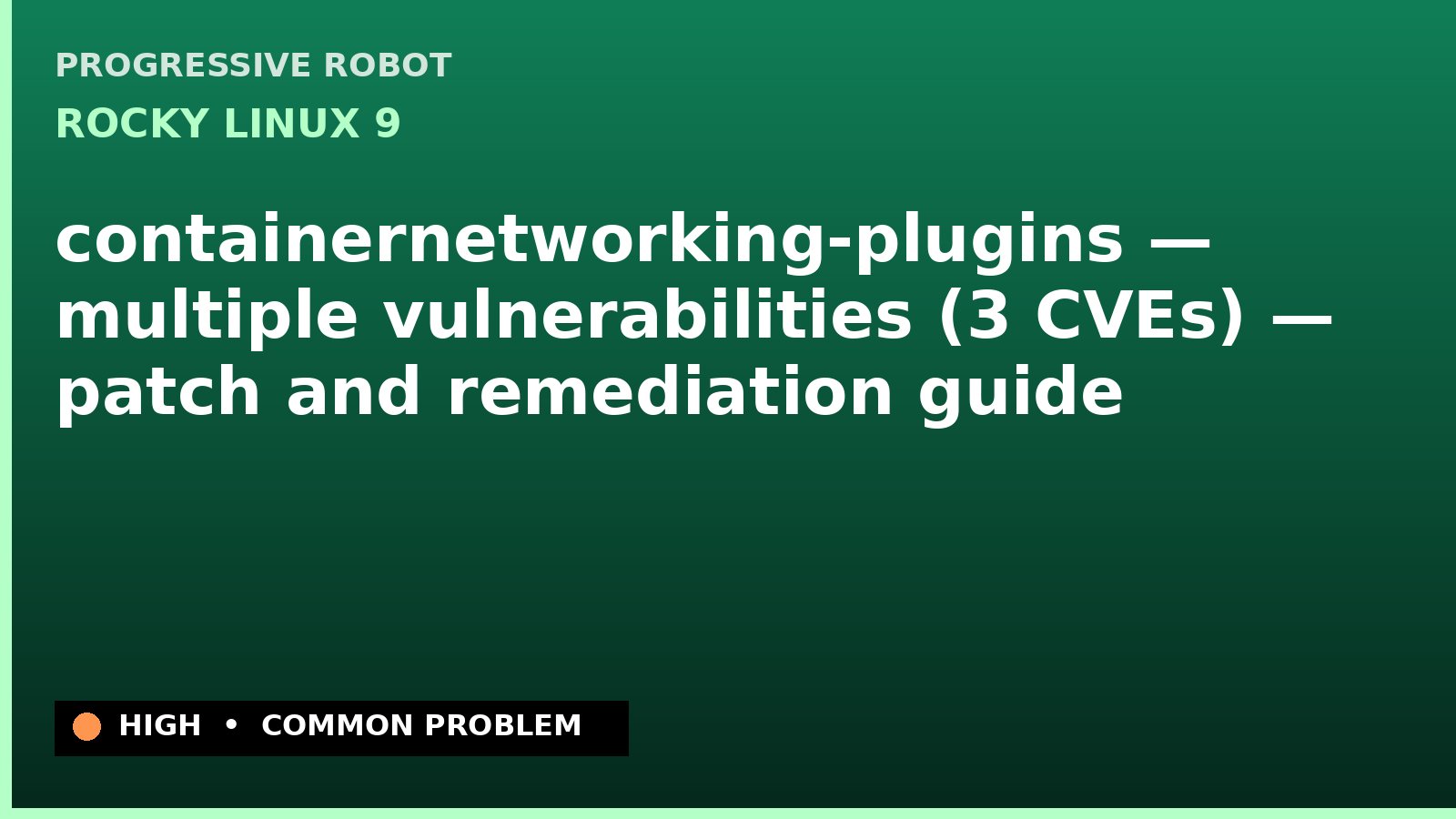 Rocky Linux 9 — containernetworking-plugins — multiple vulnerabilities (3 CVEs) — patch and remediation guide — diagnosis and fix on Rocky Linux 9