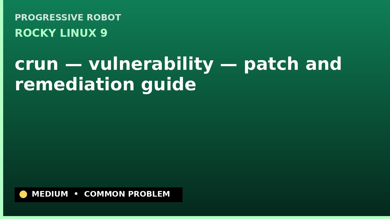 Rocky Linux 9 — crun — vulnerability — patch and remediation guide — diagnosis and fix on Rocky Linux 9