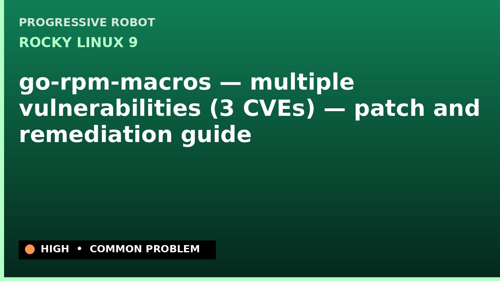 Rocky Linux 9 — go-rpm-macros — multiple vulnerabilities (3 CVEs) — patch and remediation guide — diagnosis and fix on Rocky Linux 9