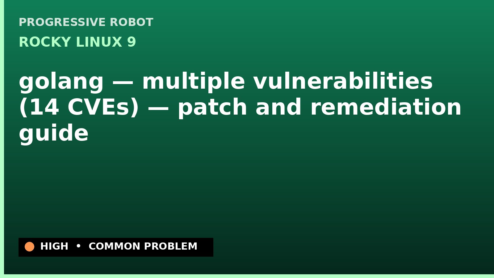 Rocky Linux 9 — golang — multiple vulnerabilities (14 CVEs) — patch and remediation guide — diagnosis and fix on Rocky Linux 9
