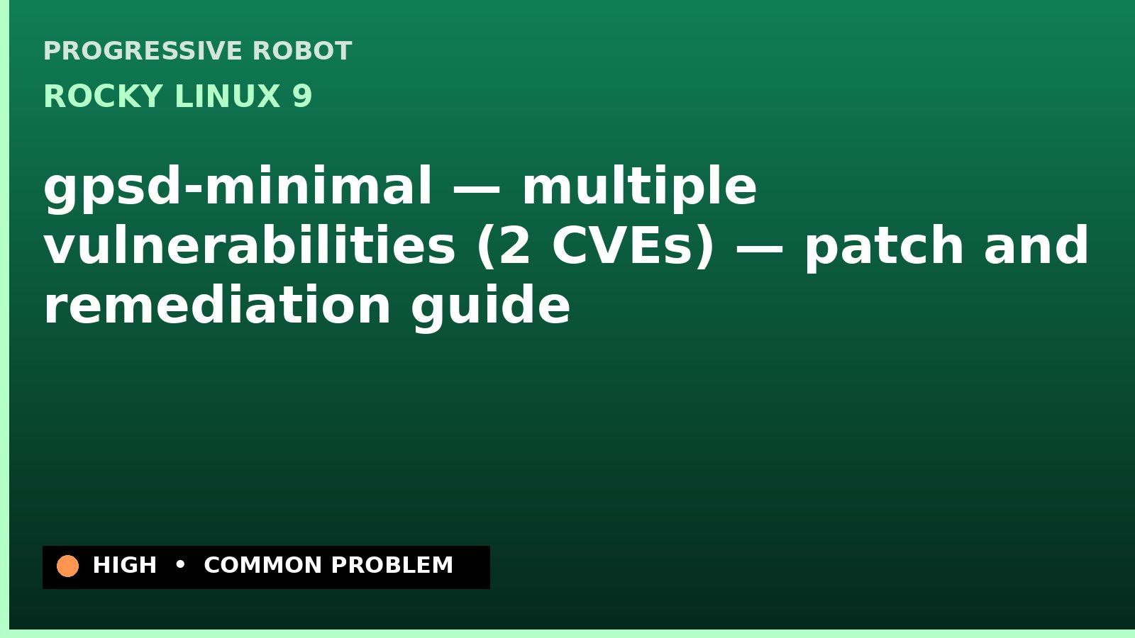 Rocky Linux 9 — gpsd-minimal — multiple vulnerabilities (2 CVEs) — patch and remediation guide — diagnosis and fix on Rocky Linux 9