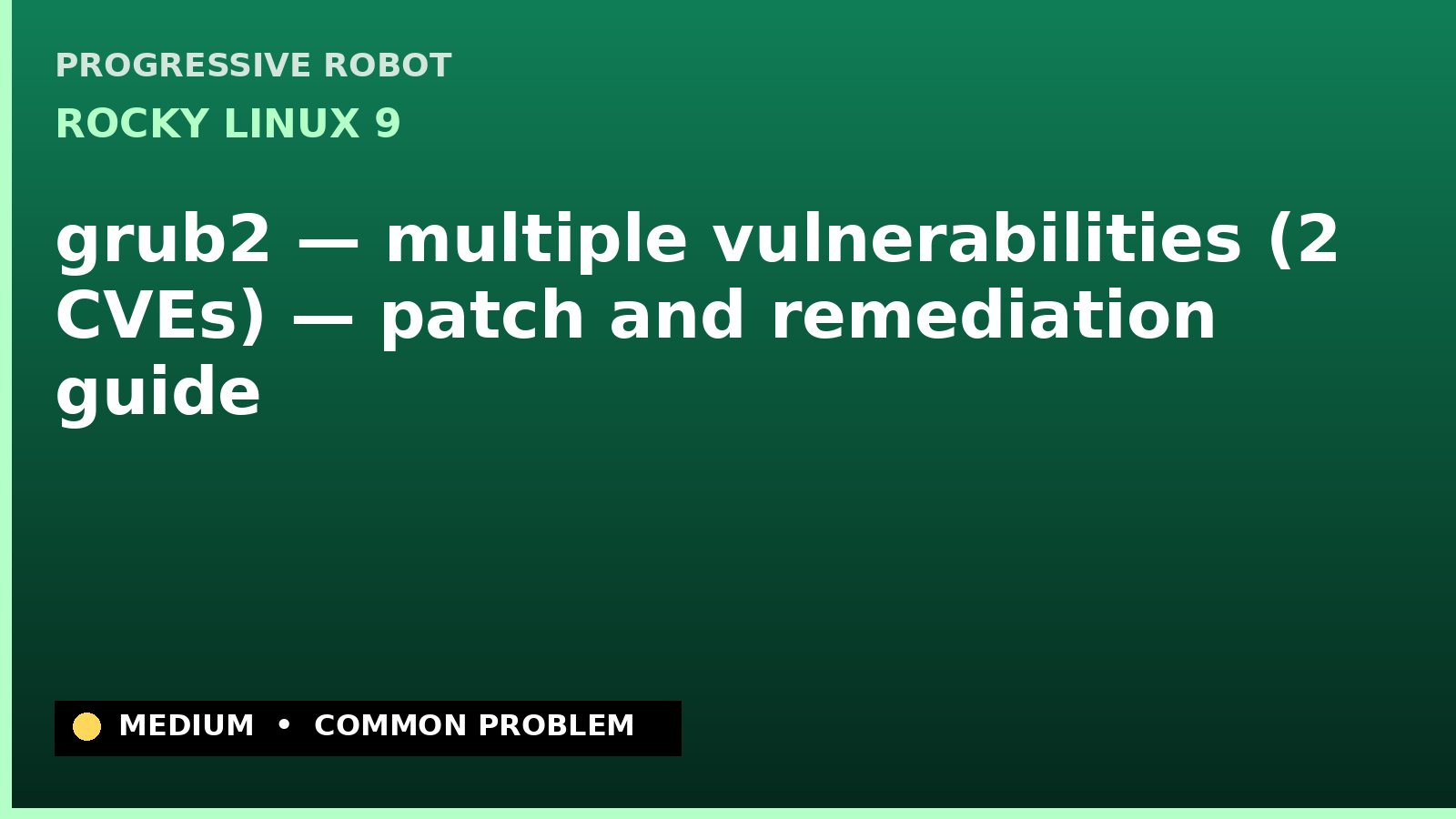Rocky Linux 9 — grub2 — multiple vulnerabilities (2 CVEs) — patch and remediation guide — diagnosis and fix on Rocky Linux 9