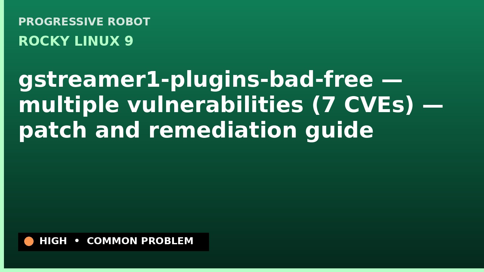 Rocky Linux 9 — gstreamer1-plugins-bad-free — multiple vulnerabilities (7 CVEs) — patch and remediation guide — diagnosis and fix on Rocky Linux 9