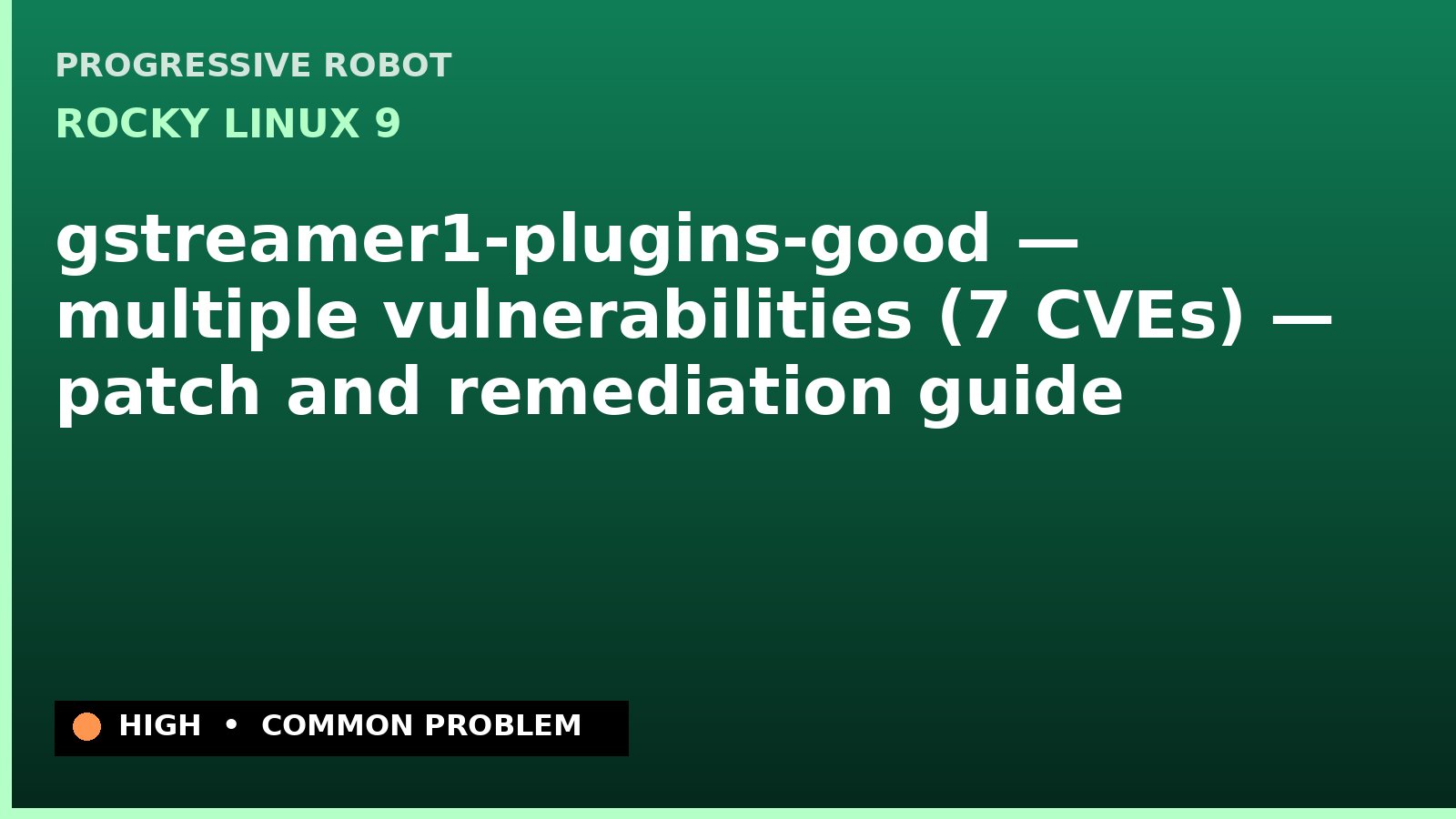 Rocky Linux 9 — gstreamer1-plugins-good — multiple vulnerabilities (7 CVEs) — patch and remediation guide — diagnosis and fix on Rocky Linux 9