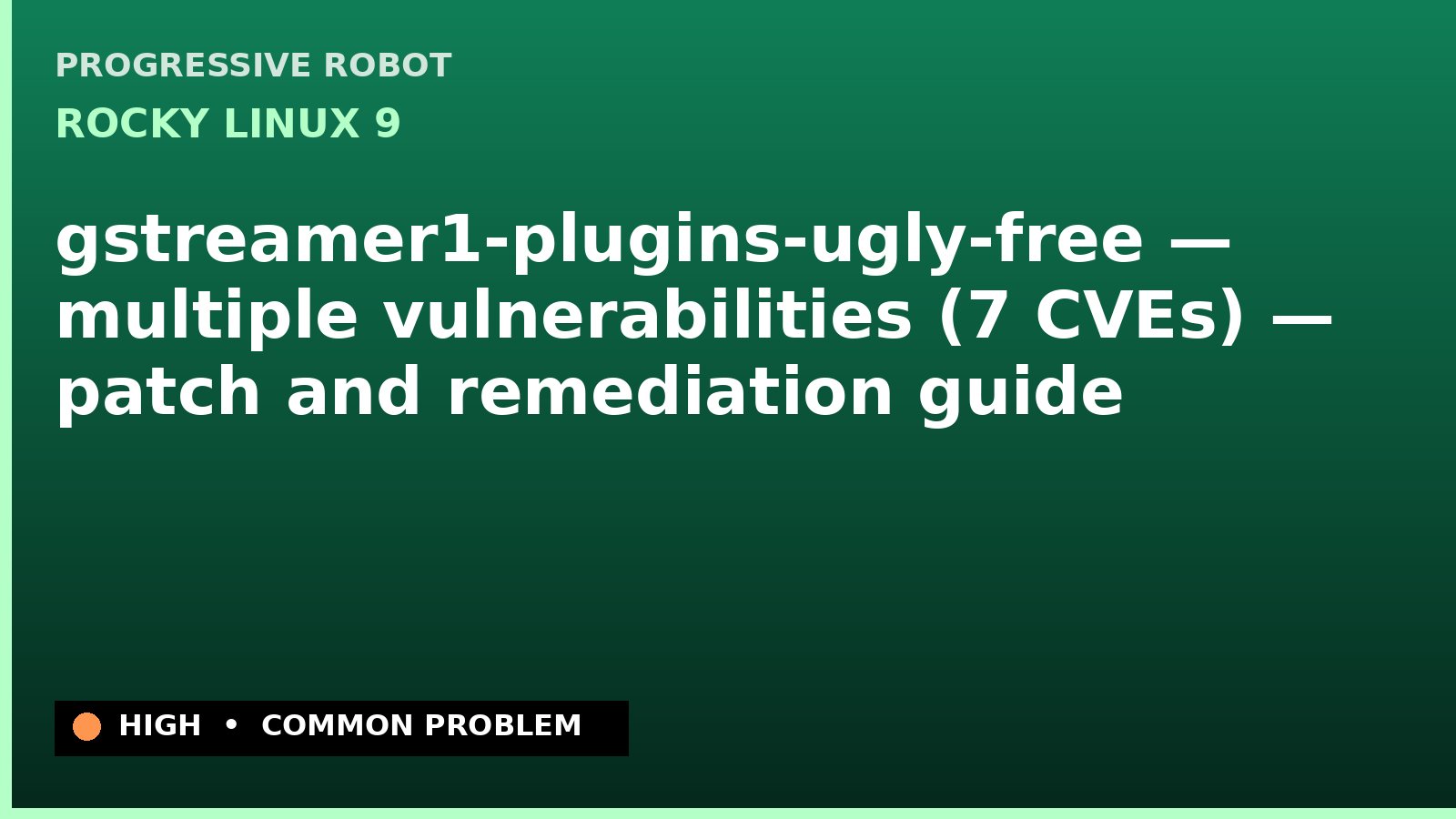 Rocky Linux 9 — gstreamer1-plugins-ugly-free — multiple vulnerabilities (7 CVEs) — patch and remediation guide — diagnosis and fix on Rocky Linux 9
