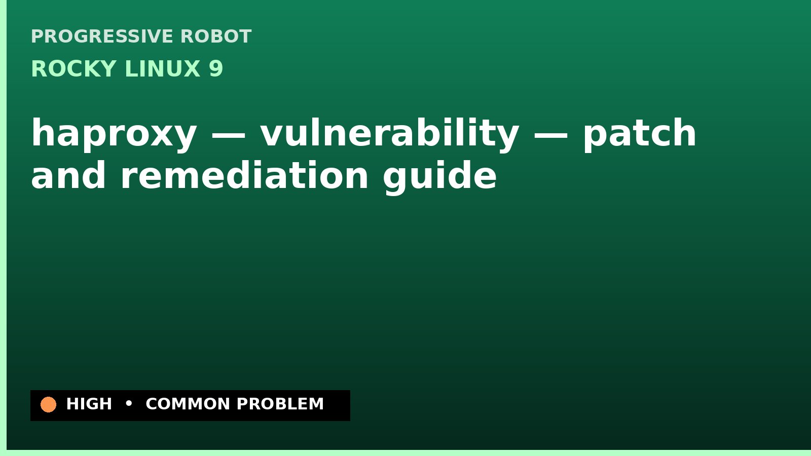 Rocky Linux 9 — haproxy — vulnerability — patch and remediation guide — diagnosis and fix on Rocky Linux 9