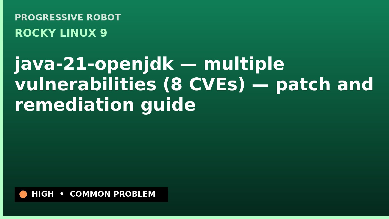 Rocky Linux 9 — java-21-openjdk — multiple vulnerabilities (8 CVEs) — patch and remediation guide — diagnosis and fix on Rocky Linux 9