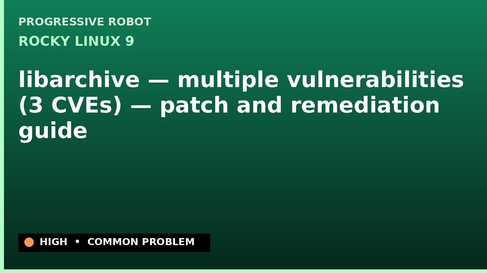 Rocky Linux 9 — libarchive — multiple vulnerabilities (3 CVEs) — patch and remediation guide — diagnosis and fix on Rocky Linux 9