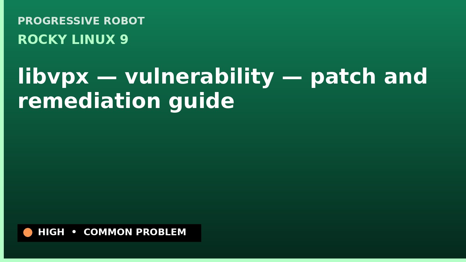 Rocky Linux 9 — libvpx — vulnerability — patch and remediation guide — diagnosis and fix on Rocky Linux 9