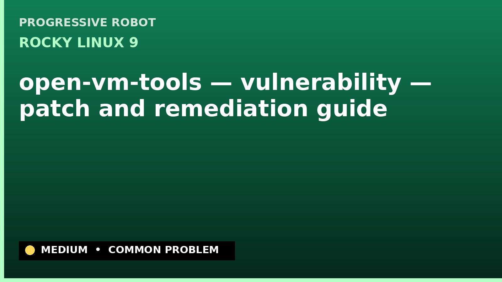 Rocky Linux 9 — open-vm-tools — vulnerability — patch and remediation guide — diagnosis and fix on Rocky Linux 9