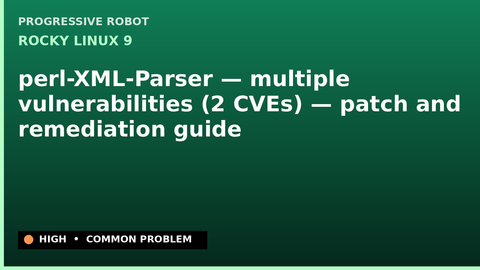 Rocky Linux 9 — perl-XML-Parser — multiple vulnerabilities (2 CVEs) — patch and remediation guide — diagnosis and fix on Rocky Linux 9