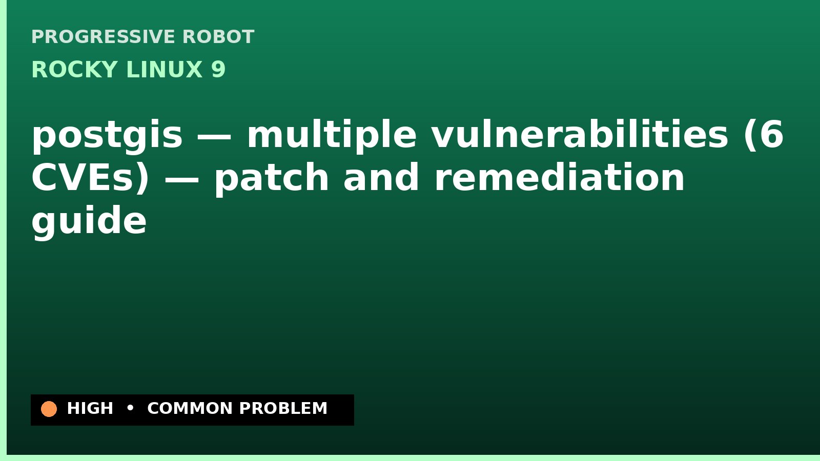 Rocky Linux 9 — postgis — multiple vulnerabilities (6 CVEs) — patch and remediation guide — diagnosis and fix on Rocky Linux 9