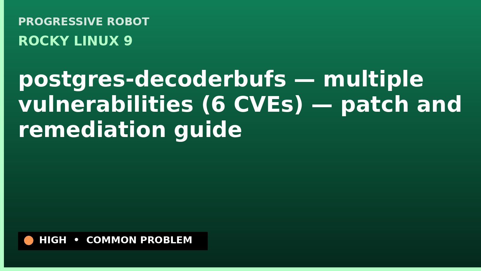 Rocky Linux 9 — postgres-decoderbufs — multiple vulnerabilities (6 CVEs) — patch and remediation guide — diagnosis and fix on Rocky Linux 9