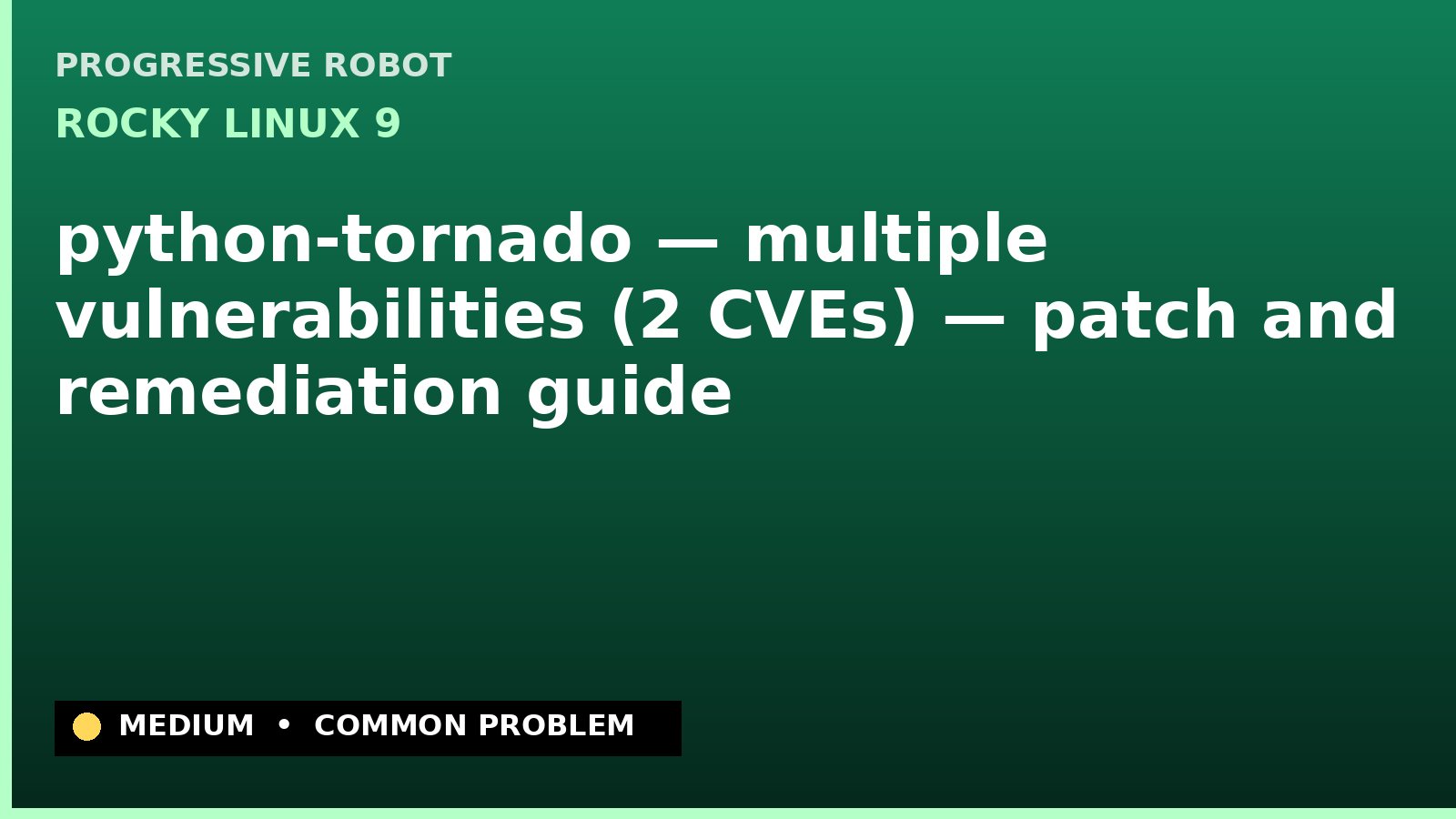 Rocky Linux 9 — python-tornado — multiple vulnerabilities (2 CVEs) — patch and remediation guide — diagnosis and fix on Rocky Linux 9