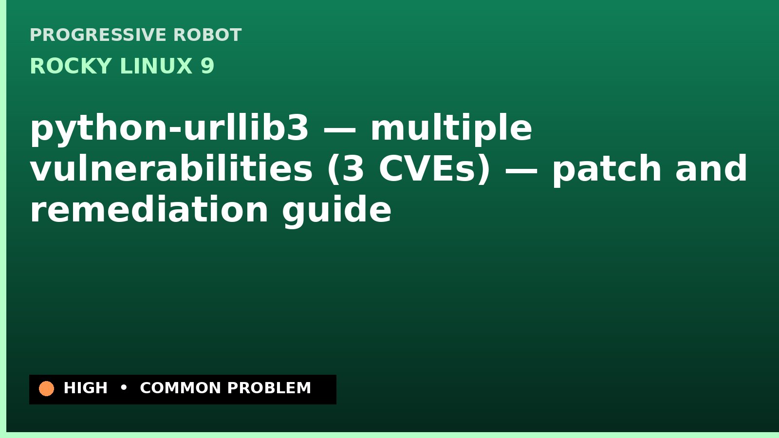 Rocky Linux 9 — python-urllib3 — multiple vulnerabilities (3 CVEs) — patch and remediation guide — diagnosis and fix on Rocky Linux 9