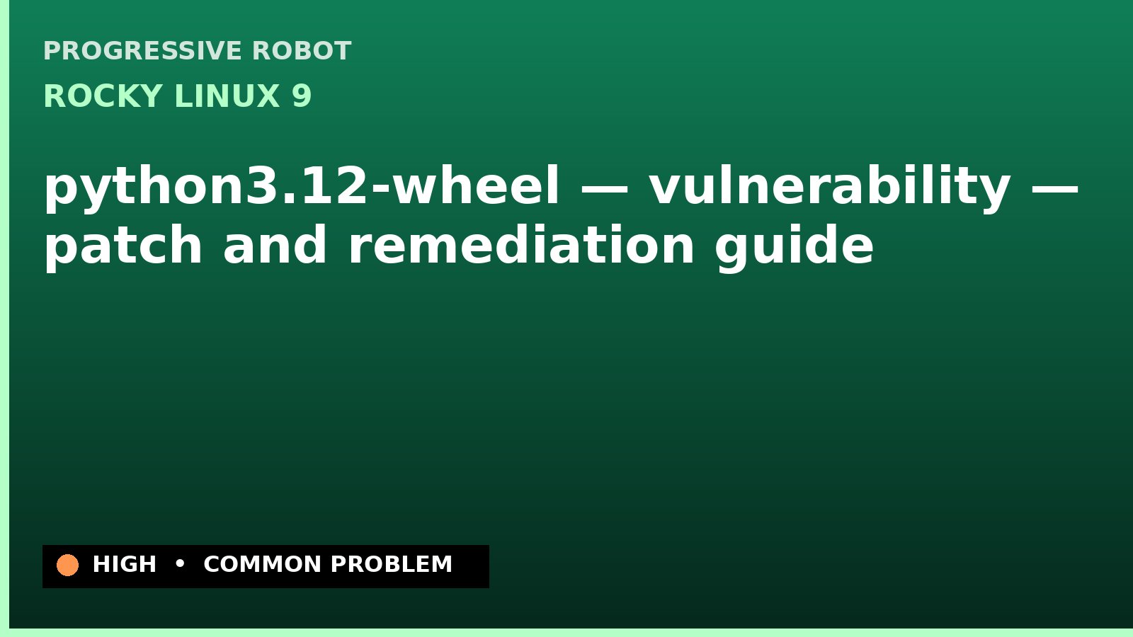 Rocky Linux 9 — python3.12-wheel — vulnerability — patch and remediation guide — diagnosis and fix on Rocky Linux 9