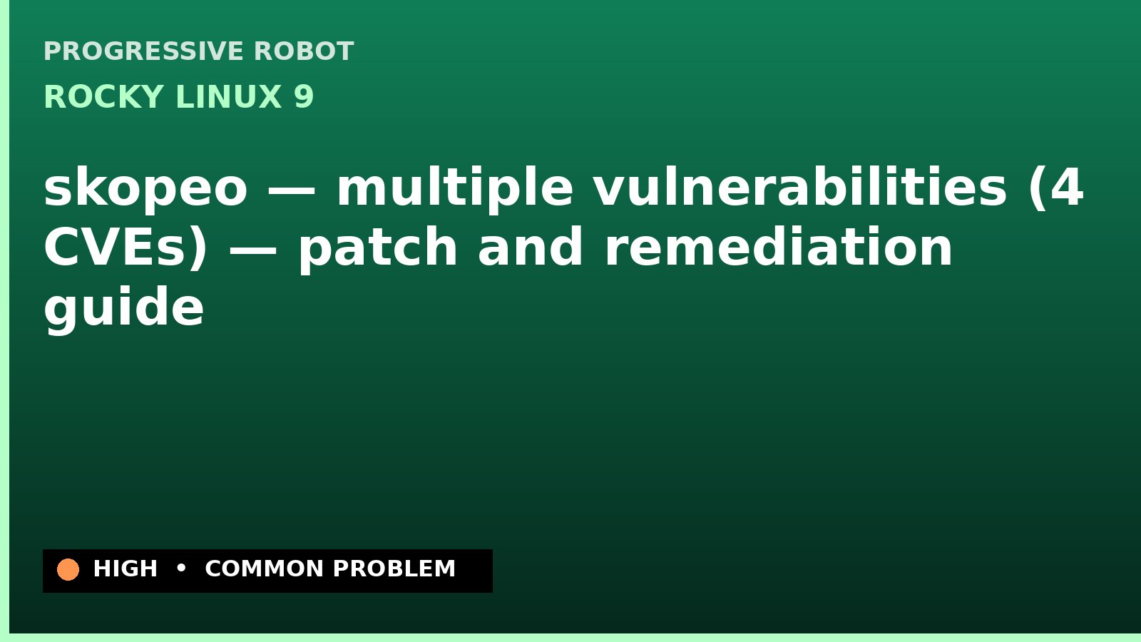 Rocky Linux 9 — skopeo — multiple vulnerabilities (4 CVEs) — patch and remediation guide — diagnosis and fix on Rocky Linux 9
