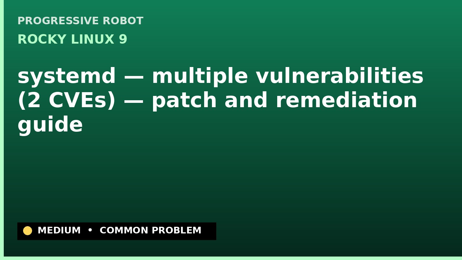 Rocky Linux 9 — systemd — multiple vulnerabilities (2 CVEs) — patch and remediation guide — diagnosis and fix on Rocky Linux 9