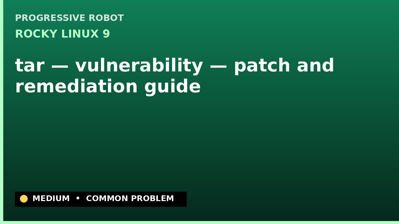 Rocky Linux 9 — tar — vulnerability — patch and remediation guide — diagnosis and fix on Rocky Linux 9