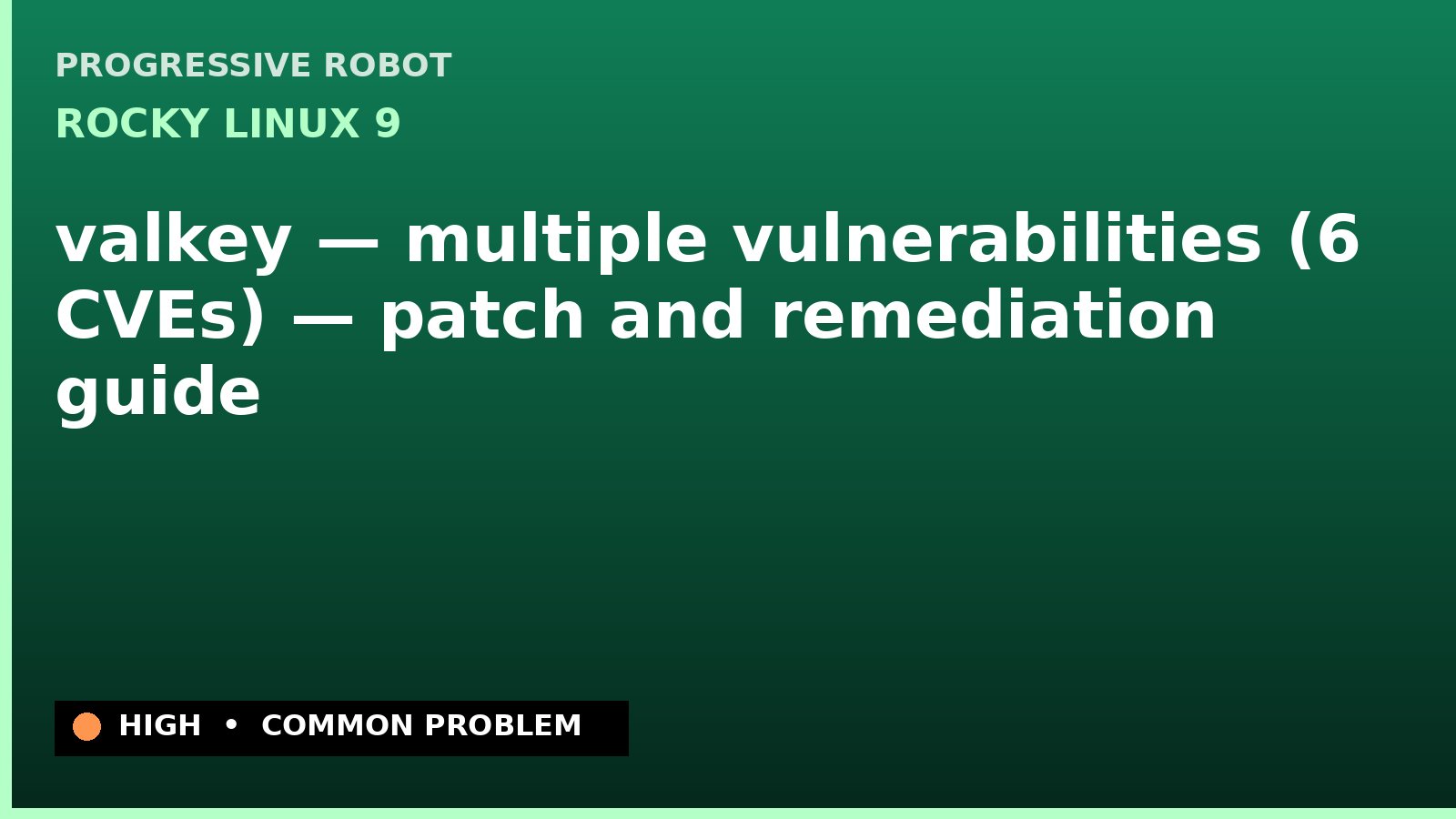 Rocky Linux 9 — valkey — multiple vulnerabilities (6 CVEs) — patch and remediation guide — diagnosis and fix on Rocky Linux 9