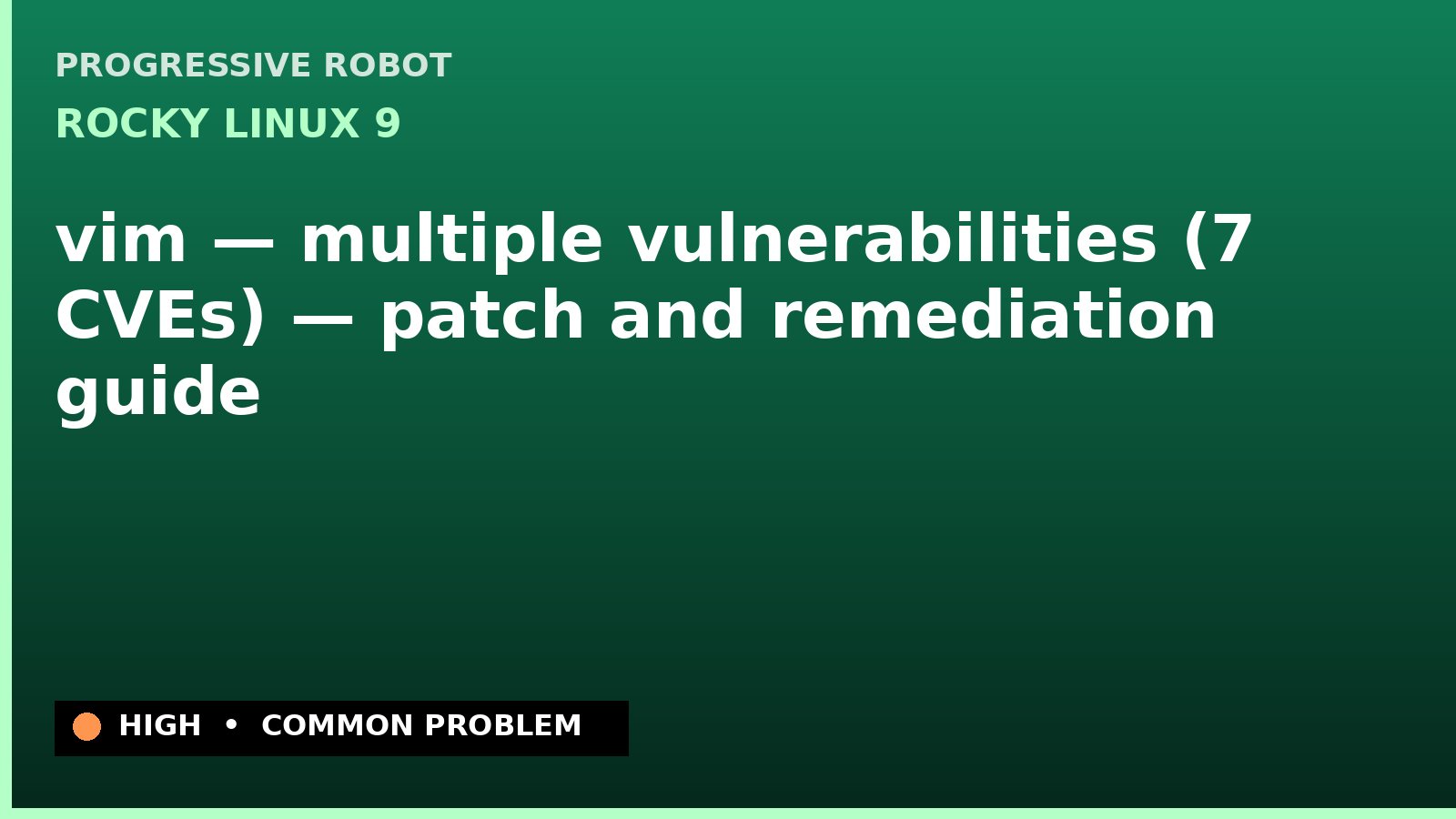 Rocky Linux 9 — vim — multiple vulnerabilities (7 CVEs) — patch and remediation guide — diagnosis and fix on Rocky Linux 9