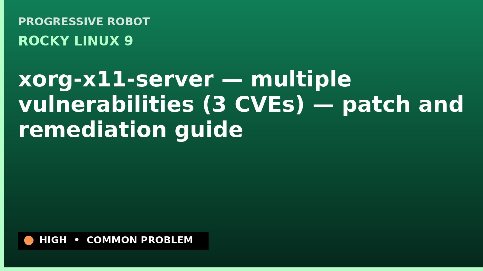 Rocky Linux 9 — xorg-x11-server — multiple vulnerabilities (3 CVEs) — patch and remediation guide — diagnosis and fix on Rocky Linux 9