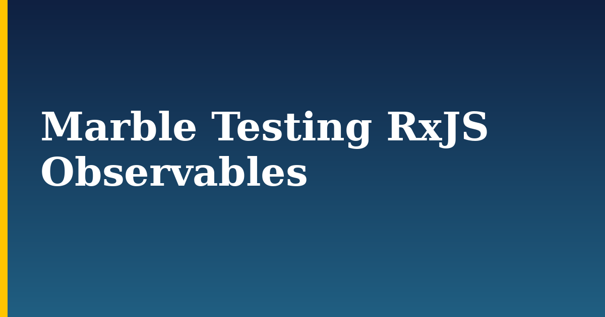 Marble Testing RxJS Observables