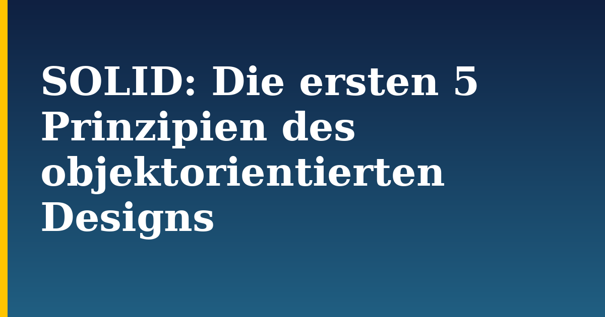 SOLID: Die ersten 5 Prinzipien des objektorientierten Designs