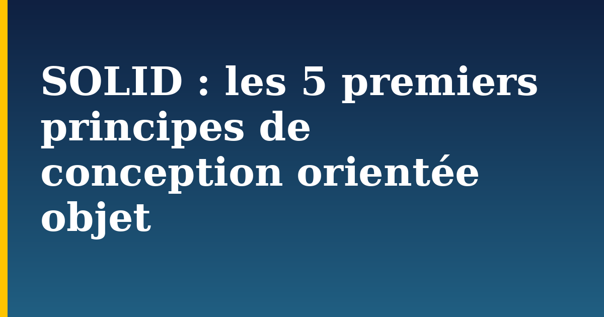 SOLID : les 5 premiers principes de conception orientée objet