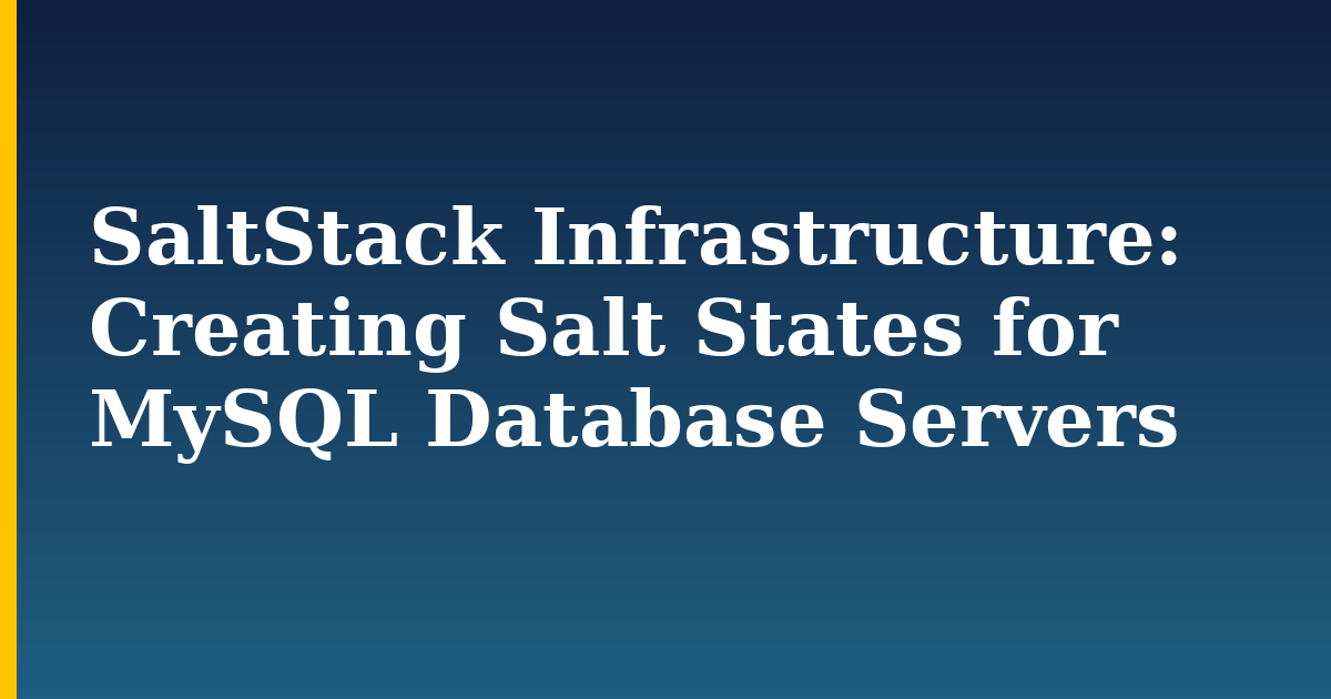 SaltStack Infrastructure: Creating Salt States for MySQL Database Servers — step-by-step Linux tutorial on Progressive Robot