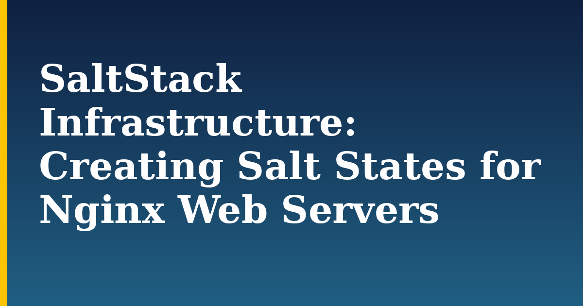 SaltStack Infrastructure: Creating Salt States for Nginx Web Servers — step-by-step Linux tutorial on Progressive Robot
