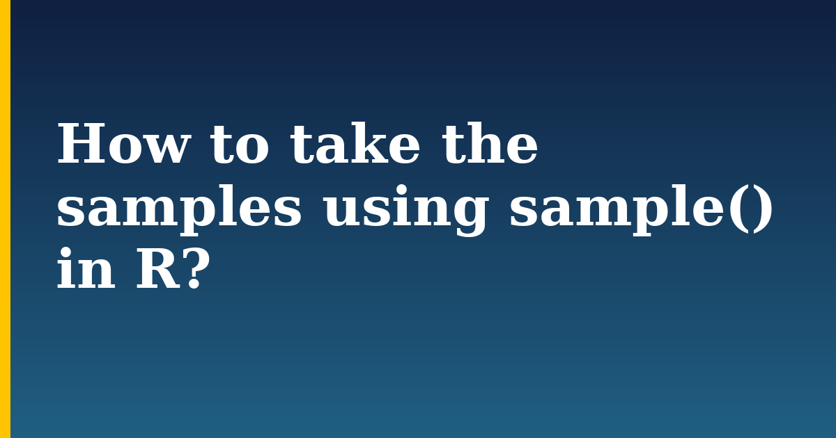 How to take the samples using sample() in R?