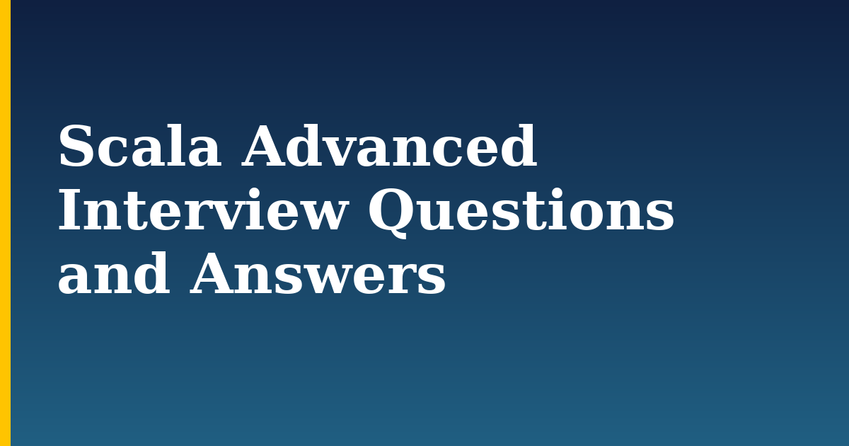 Scala Advanced Interview Questions and Answers