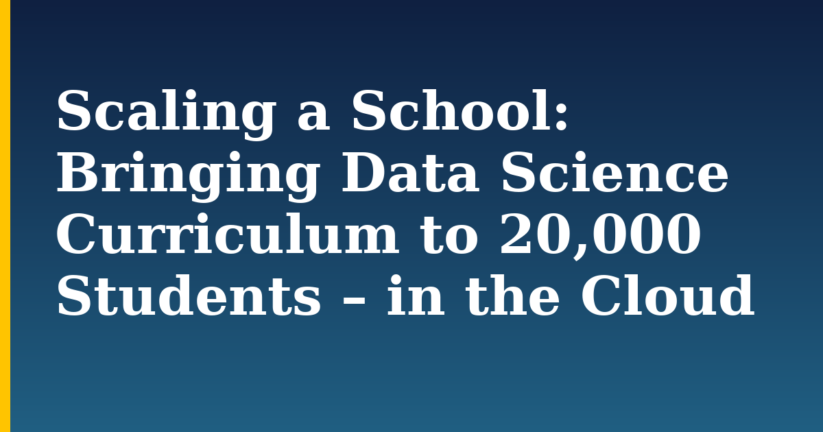 Scaling a School: Bringing Data Science Curriculum to 20,000 Students – in the Cloud — step-by-step Kubernetes tutorial on Progressive Robot