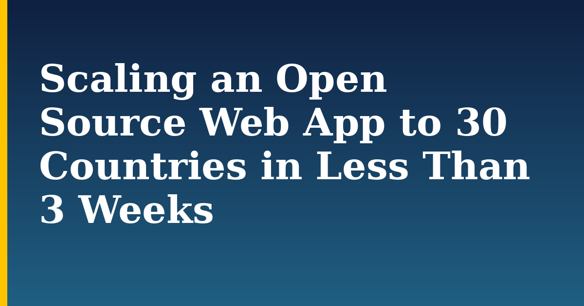 Scaling an Open Source Web App to 30 Countries in Less Than 3 Weeks