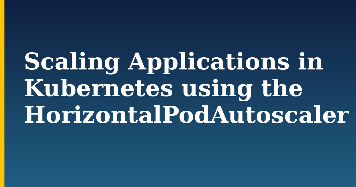 Scaling Applications in Kubernetes using the HorizontalPodAutoscaler — step-by-step Kubernetes tutorial on Progressive Robot