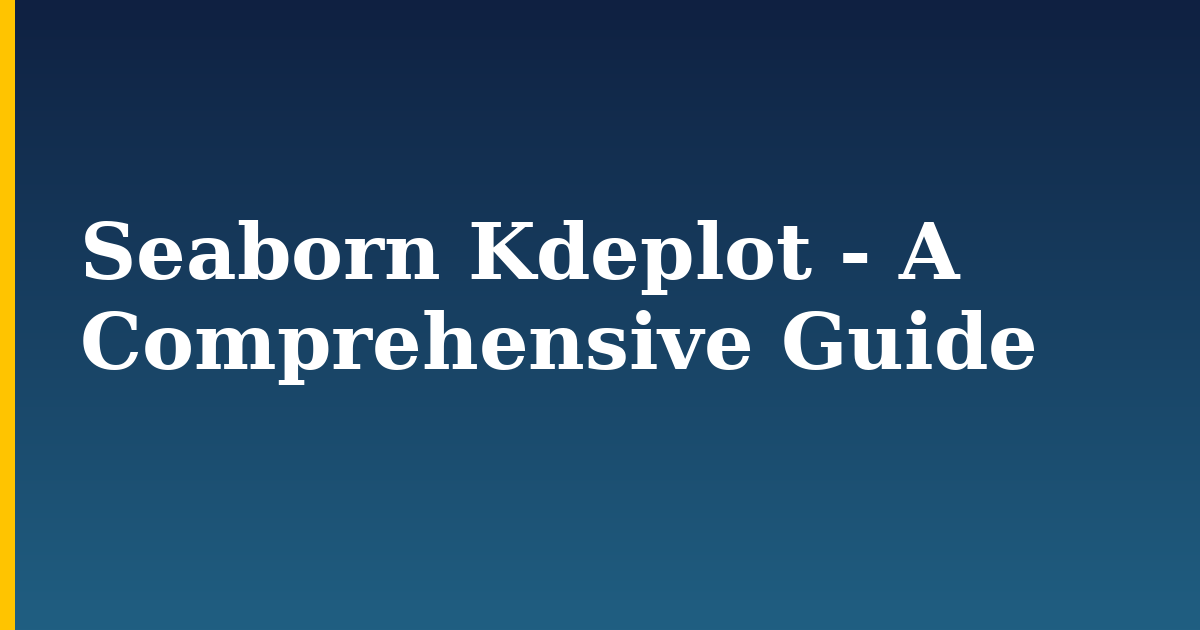 Seaborn Kdeplot - A Comprehensive Guide — step-by-step Python tutorial on Progressive Robot